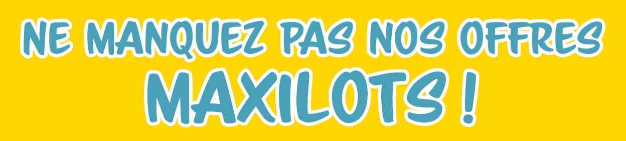 Ne manquez pas nos offres Maxilots ! Ne manquez pas nos offres Maxilots !